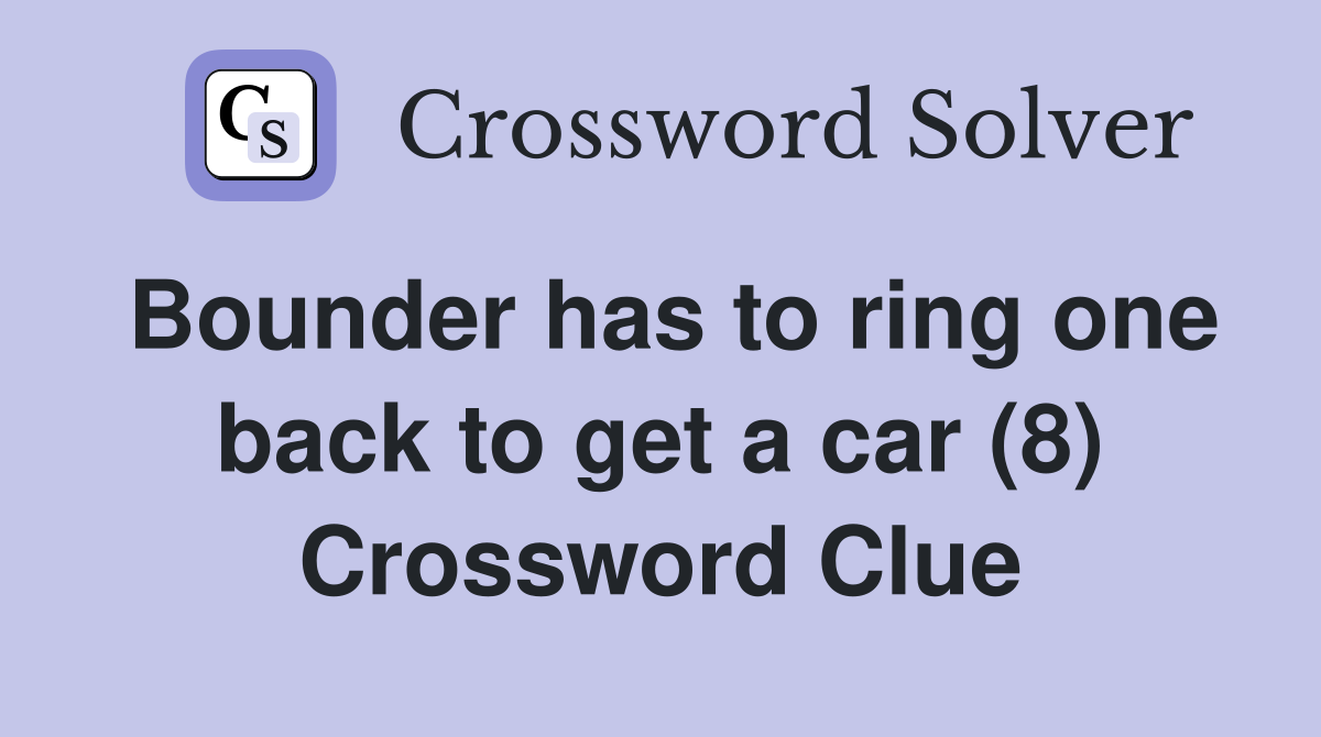 Bounder has to ring one back to get a car (8) Crossword Clue Answers
